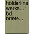 Hölderlins Werke...: Bd. Briefe...