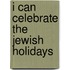 I Can Celebrate the Jewish Holidays
