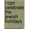 I Can Celebrate the Jewish Holidays door Joel Lurie Grishaver