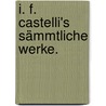 I. F. Castelli's Sämmtliche Werke. door Ignaz Franz Castelli