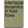 Interfacial Dynamics In Fluid Flows by Andong He