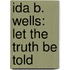 Ida B. Wells: Let the Truth Be Told