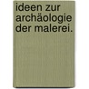 Ideen zur Archäologie der Malerei. door Karl August Bttiger