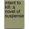 Intent to Kill: A Novel of Suspense by James Grippando