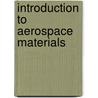 Introduction to Aerospace Materials door Adrian P. Mouritz