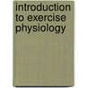 Introduction to Exercise Physiology door Tommy Boone