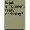 Is Job Enrichment Really Enriching? door Robert D. Mohr