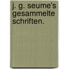 J. G. Seume's gesammelte Schriften. by Johann Gottfried Seume