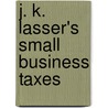 J. K. Lasser's Small Business Taxes by Barbara Weltman