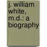 J. William White, M.D.: a Biography door Agnes Repplier