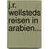 J.r. Wellsteds Reisen In Arabien...