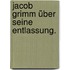 Jacob Grimm über seine Entlassung.