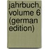 Jahrbuch, Volume 6 (German Edition)