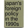 Japan's Foreign Policy In The 1990s by Reinhard Drifte