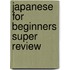 Japanese for Beginners Super Review