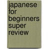 Japanese for Beginners Super Review door Editors of Rea