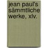 Jean Paul's Sämmtliche Werke, Xlv.