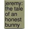 Jeremy: The Tale of an Honest Bunny by Jan Karon