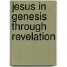 Jesus in Genesis Through Revelation door Virginia Rudolph
