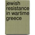 Jewish Resistance In Wartime Greece