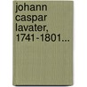 Johann Caspar Lavater, 1741-1801... door Stiftung Von Schnyder Von Wartensee