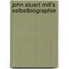 John Stuart Mill's Selbstbiographie door Stuart Mill John
