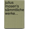 Julius Mosen's Sämmtliche Werke... door Julius Mosen