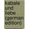 Kabale Und Liebe . (German Edition) door Schiller Friedrich