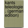 Kants Teleologie . (German Edition) by Ludwig Georg Conrad Brockdorff Cay