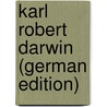 Karl Robert Darwin (German Edition) door Jacob Moleschott