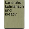 Karlsruhe - kulinarisch und kreativ door Wolfgang Wegner