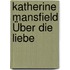 Katherine Mansfield Über die Liebe