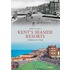 Kent's Seaside Resorts Through Time