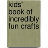 Kids' Book of Incredibly Fun Crafts door Roberta Gould