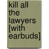 Kill All the Lawyers [With Earbuds]