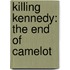 Killing Kennedy: The End of Camelot
