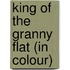 King of the Granny Flat (in Colour)