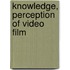 Knowledge, Perception of Video Film