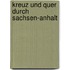 Kreuz und quer durch Sachsen-Anhalt