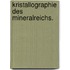 Kristallographie des Mineralreichs.