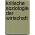 Kritische Soziologie der Wirtschaft