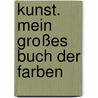 Kunst. Mein großes Buch der Farben by Doris Kutschbach
