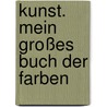 Kunst. Mein großes Buch der Farben door Doris Kutschbach