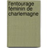 L'Entourage féminin de Charlemagne door Michèle Lereau