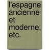 L'Espagne Ancienne et Moderne, etc. by E. Dubois