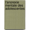 L'anorexie mentale des adolescentes by Ghada Bteich