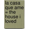 La Casa que ame = The House I Loved by Tatiana de Rosnay