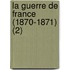 La Guerre de France (1870-1871) (2)