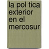 La Pol Tica Exterior En El Mercosur by Enrique Mart Nez Larrechea