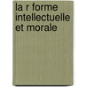La R Forme Intellectuelle Et Morale door Ernest R. Nan